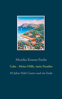 Cuba - Meine Hölle, mein Paradies - Monika Krause-Fuchs - E-Book