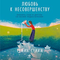 Любовь к несовершенству:  Принять себя и других со всеми недостатками - Гемин Суним - Hörbuch