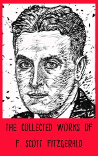 The Collected Works of F. Scott Fitzgerald - F.Scott Fitzgerald - E-Book