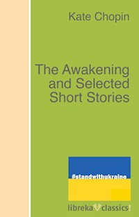 The Awakening and Selected Short Stories - Kate Chopin - E-Book