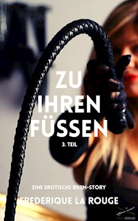 Zu ihren Füßen - 3. Teil - Frederique La Rouge - E-Book