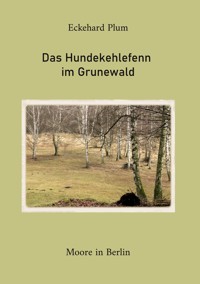 Das Hundekehlefenn im Grunewald - Eckehard Plum - E-Book
