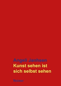 Kunst sehen ist sich selbst sehen - Angeli Janhsen - E-Book
