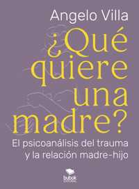 ¿Qué quiere una madre? - Angelo Villa - E-Book