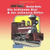 Maxi Abenteuer, Folge 2: Beetle-Betty - Die brüllende Bini & der schwarze Ritter (ungekürzt) - Meike Hahnraths - Hörbuch
