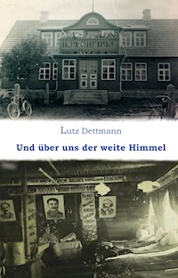 Und über uns der weite Himmel - Lutz Dettmann - E-Book