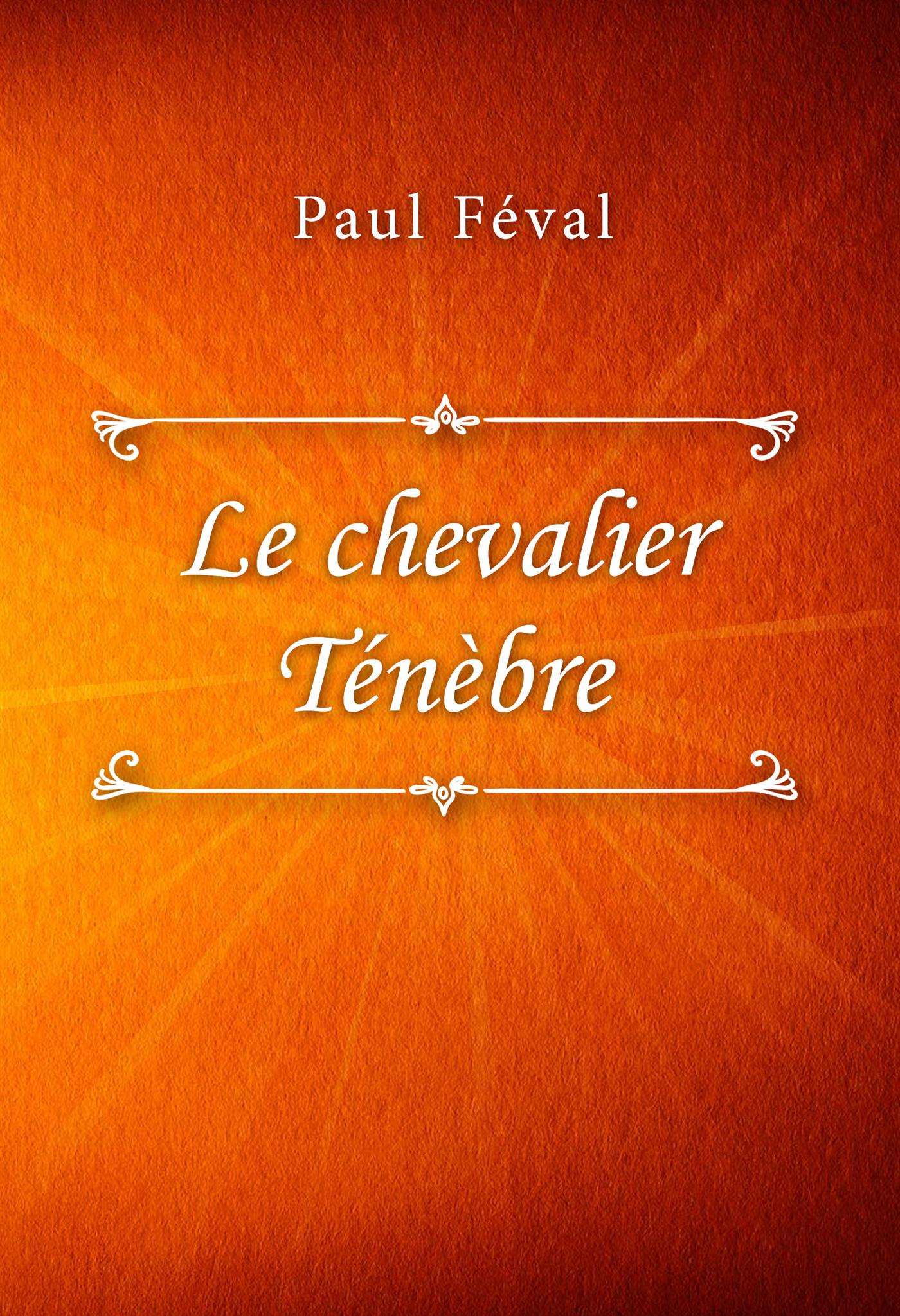Le chevalier Ténèbre - Paul Féval - E-Book