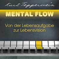 Mental Flow: Von der Lebensaufgabe zur Lebensvision - Kurt Tepperwein - Hörbuch