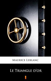 Le Triangle d’or - Maurice Leblanc - E-Book