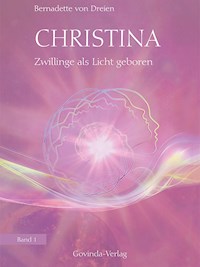 Christina, Band 1: Zwillinge als Licht geboren - Bernadette von Dreien - E-Book