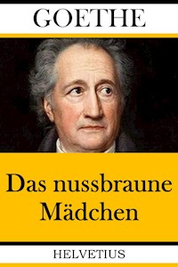 Das nussbraune Mädchen - Johann Wolfgang von Goethe - E-Book