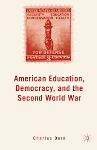 American Education, Democracy, and the Second World War - C. Dorn - E-Book