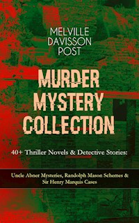 MURDER MYSTERY COLLECTION - 40+ Thriller Novels & Detective Stories - Melville Davisson Post - E-Book