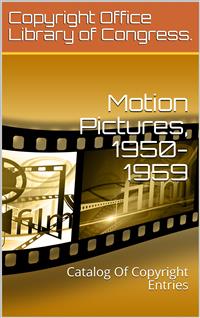 Motion Pictures, 1950-1959 - Copyright Office Library of Congress. - E-Book
