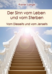 Der Sinn vom Leben und vom Sterben - Rainer Lange - E-Book