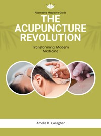 The Acupuncture Revolution: - Amelia B. Callaghan - E-Book