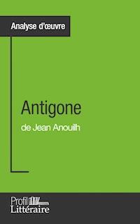 Antigone de Jean Anouilh (Analyse approfondie) - Niels Thorez - E-Book