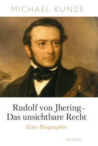 Rudolf von Jhering – Das unsichtbare Recht - Michael Kunze - E-Book