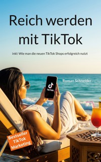 Reich werden mit TikTok - Roman Schneider - E-Book