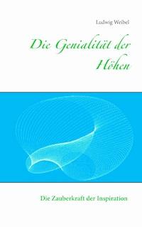 Die Genialität der Höhen - Ludwig Weibel - E-Book
