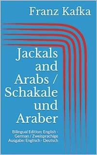 Jackals and Arabs / Schakale und Araber - Franz  kafka - E-Book