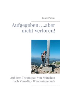 Aufgegeben, ...aber nicht verloren! - Beate Piehler - E-Book