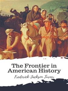 The Frontier in American History - Frederick Jackson Turner - E-Book