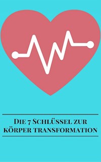 Die 7 Schlüssel Zur Körper Transformation - Andre Sternberg - E-Book