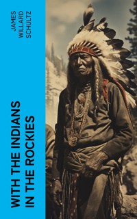 With the Indians in the Rockies - James Willard Schultz - E-Book