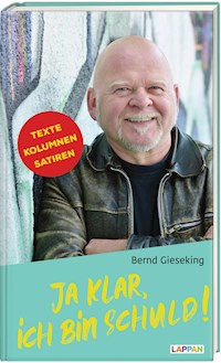 Ja klar, ich bin schuld - Texte, Kolumnen, Satiren - Bernd Gieseking - E-Book