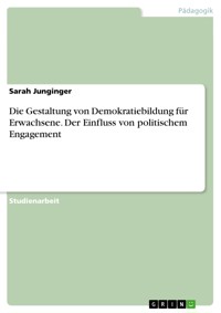 Die Gestaltung von Demokratiebildung für Erwachsene. Der Einfluss von politischem Engagement - Sarah Junginger - E-Book
