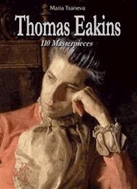 Thomas Eakins: 110 Masterpieces  - Maria Tsaneva - E-Book