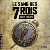Le Sang des 7 Rois - Livre 1 - Régis Goddyn - Hörbuch