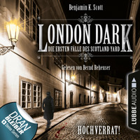 London Dark - Die ersten Fälle des Scotland Yard, Folge 8: Hochverrat! (Ungekürzt) - Benjamin K. Scott - Hörbuch