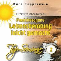 Effektiver Schnellkursus: Praxisbezogene Lebensberatung leicht gemacht (Top-Seminar - Teil 2) -  - Hörbuch