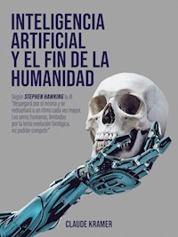 Inteligencia Artificial y el fin de la humanidad - Claude Kramer - E-Book