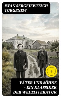 Väter und Söhne - Ein Klassiker der Weltliteratur - Iwan Sergejewitsch Turgenew - E-Book