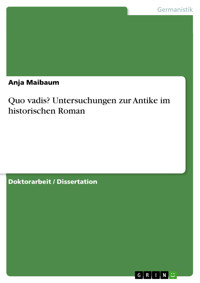 Quo vadis? Untersuchungen zur Antike im historischen Roman - Anja Maibaum - kostenlos E-Book