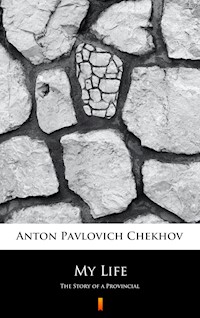 My Life - Anton Pavlovich Chekhov - E-Book