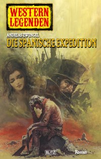 Western Legenden 13: Die spanische Expedition - Andreas Zwengel - E-Book
