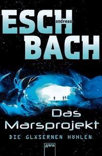 Das Marsprojekt (3). Die gläsernen Höhlen - Andreas Eschbach - E-Book