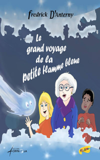 Le grand voyage de la petite flamme bleue - Fredrick D'Anterny - E-Book
