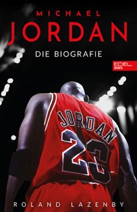 Michael Jordan. Die Biografie - Roland Lazenby - E-Book