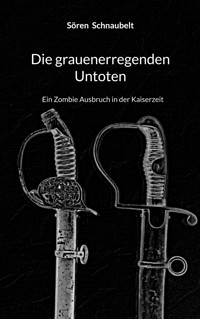 Die grauenerregenden Untoten - Sören Schnaubelt - E-Book