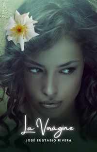 La Vorágine - José Eustasio Rivera - E-Book