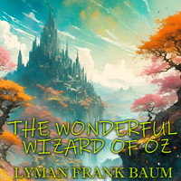 The Wonderful Wizard of Oz - Lyman Frank Baum - Hörbuch