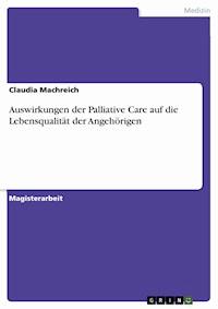 Auswirkungen der Palliative Care auf die Lebensqualität der Angehörigen - Claudia Machreich - E-Book
