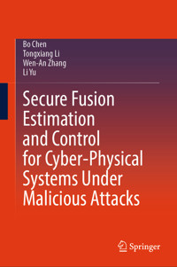 Secure Fusion Estimation and Control for Cyber-Physical Systems Under Malicious Attacks - Bo Chen - E-Book