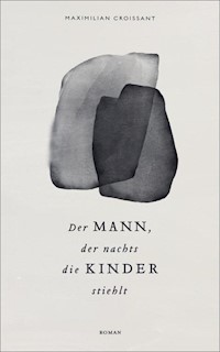 Der Mann, der nachts die Kinder stiehlt - Maximilian Croissant - E-Book