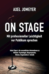 On Stage Mit professioneller Leichtigkeit vor Publikum sprechen - Axel Jomeyer - E-Book